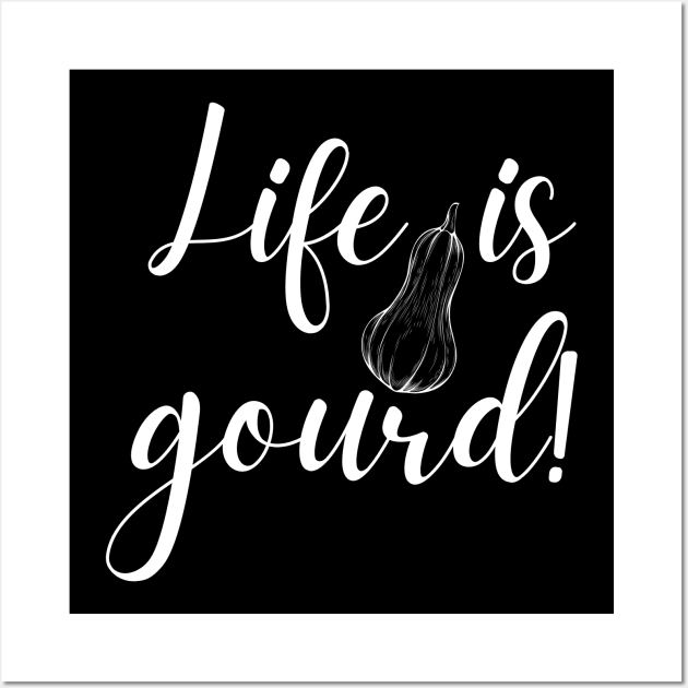 Life is Gourd Funny Fall Pun Wall Art by MalibuSun